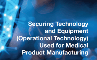 Securing Technology and Equipment (Operational Technology) Used for Medical Product Manufacturing