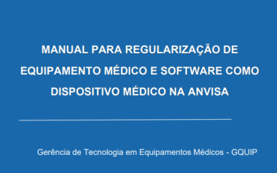 MANUAL PARA REGULARIZAÇÃO DE EQUIPAMENTO MÉDICO E SOFTWARE COMO DISPOSITIVO MÉDICO NA ANVISA
